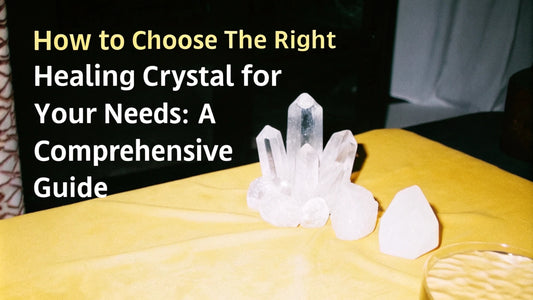 How to Choose the Right Healing Crystal for Your Needs: A Comprehensive Guide